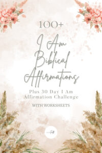 100+ I Am Biblical Affirmations Plus 30 Day I Am Affirmation Challenge with Worksheets featuring a soft watercolor background, floral accents, and elegant text for a faith-based resource on affirmations and spiritual growth.
