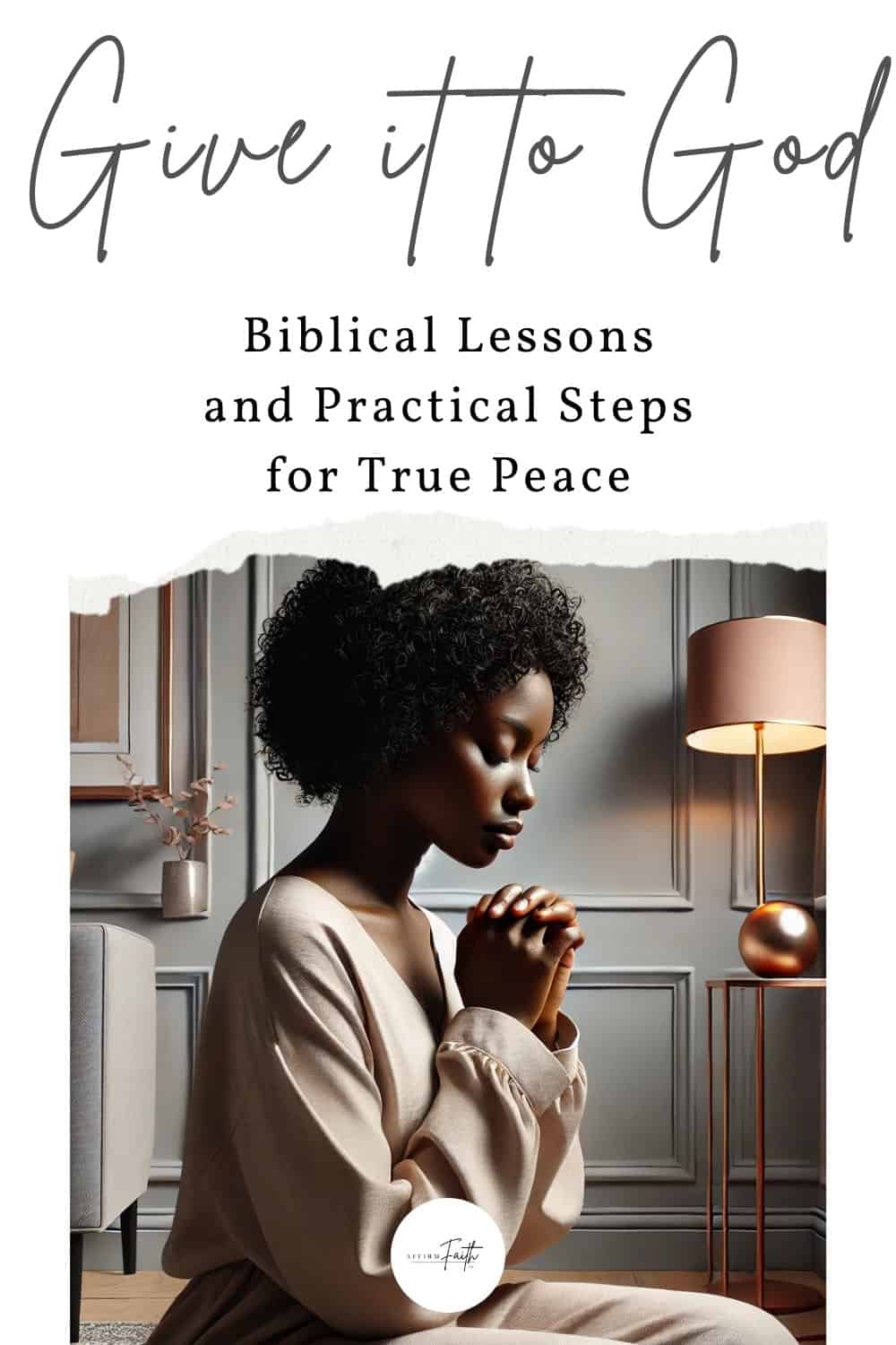 A Black woman praying in a serene room with gray and rose gold accents, accompanied by the title text: 'Give it to God: Biblical Lessons and Practical Steps for True Peace.