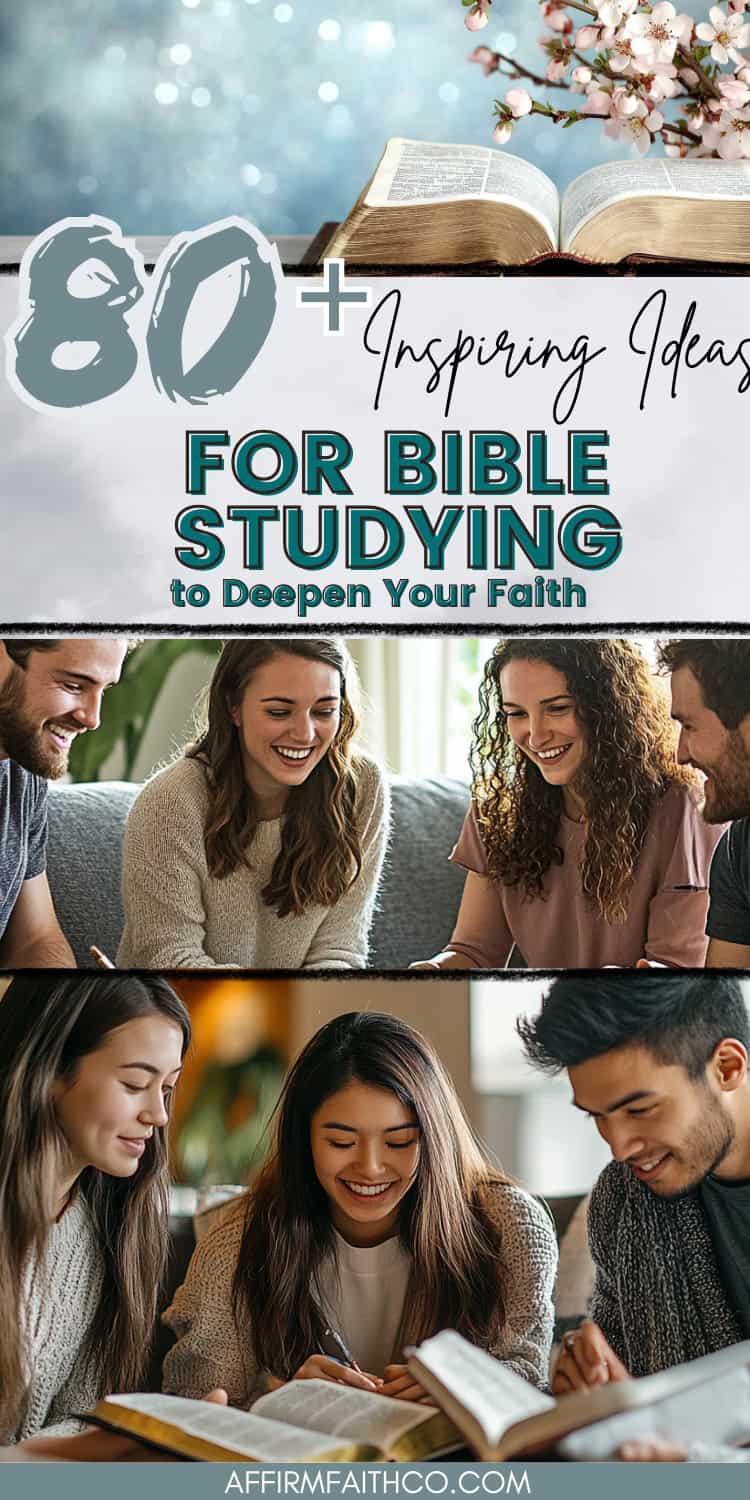 80+ Inspiring Ideas for Bible Studying to Deepen Your Faith – A beautifully designed image featuring an open Bible with cherry blossoms, followed by two engaging group Bible study scenes with smiling young adults reading scripture together. AffirmFaithCo.com branding at the bottom.