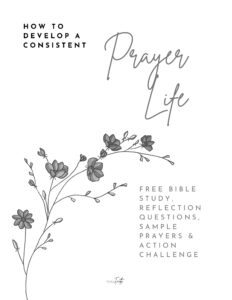 How to Develop a Consistent Prayer Life – Free Bible study, reflection questions, sample prayers, and action challenge to deepen your faith and prayer habits.